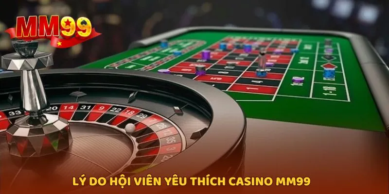 Casino MM99 với các nguyên nhân được yêu thích