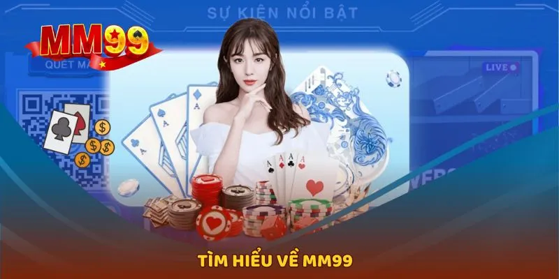 Giới thiệu tổng quan thông tin về nhà cái MM99
