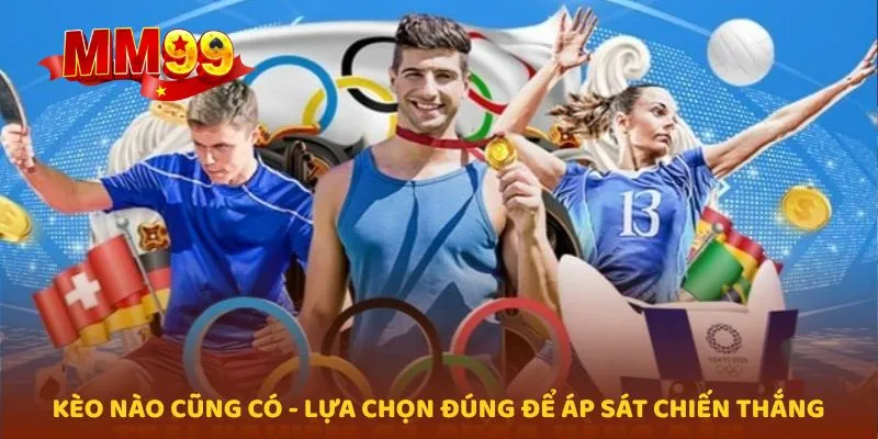 Kèo nào cũng có - lựa chọn đúng để áp sát chiến thắng