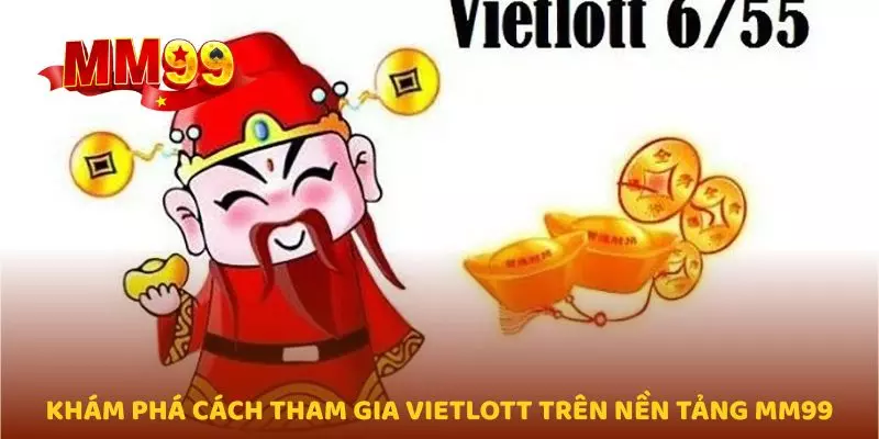 Khám phá cách tham gia Vietlott trên nền tảng MM99