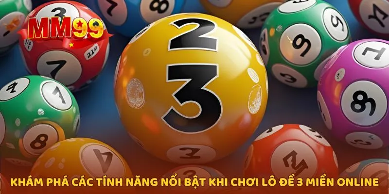 Khám phá loạt tính năng hấp dẫn khi chơi lô đề 3 miền online