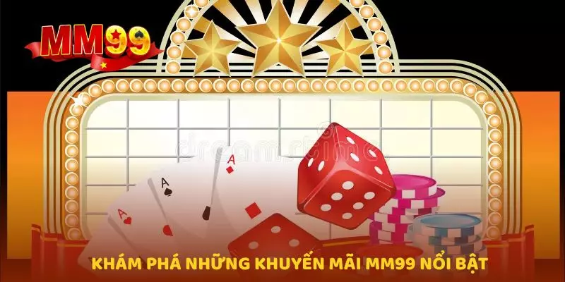 Khám phá những khuyến mãi MM99 nổi bật