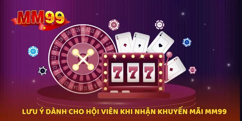Lưu ý dành cho hội viên khi nhận nhận khuyến mãi MM99