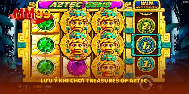 Lưu ý khi chơi Treasures of Aztec