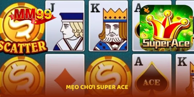 Mẹo chơi Super Ace