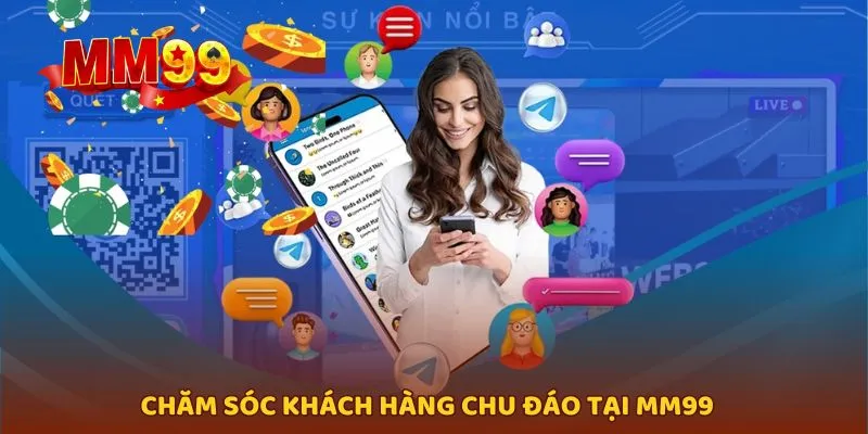 MM99 luôn tự hào khi có đội ngũ CSKH chu đáo