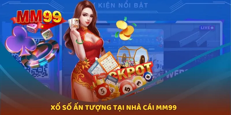 MM99 mang tới hình thức giải trí xổ số ấn tượng
