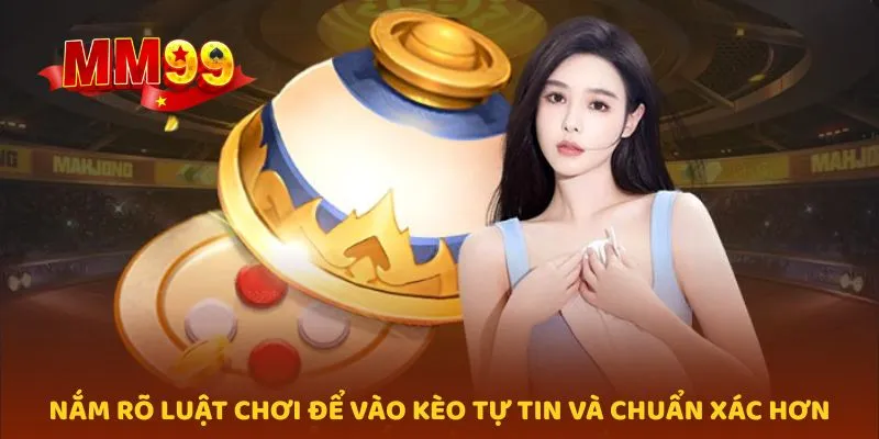 Nắm rõ luật chơi để vào kèo tự tin và chuẩn xác hơn