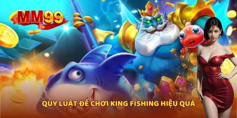 Quy luật để chơi King Fishing hiệu quả