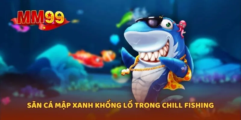 Săn cá mập xanh khổng lồ trong Chill Fishing