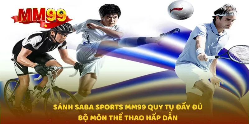 Sảnh Saba Sports MM99 quy tụ đầy đủ bộ môn thể thao hấp dẫn