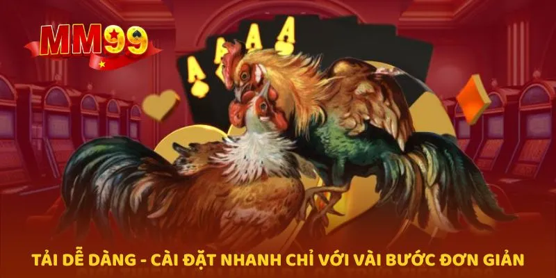 Tải dễ dàng - cài đặt nhanh chỉ với vài bước đơn giản