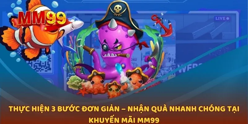Thực hiện 3 bước đơn giản – Nhận quà nhanh chóng tại khuyến mãi MM99