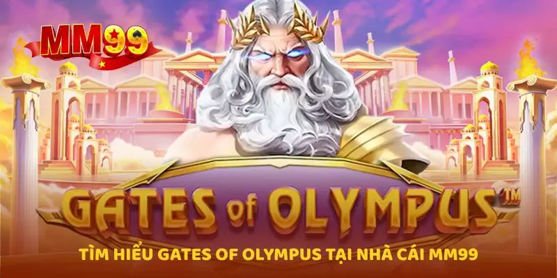 Tìm hiểu Gates of Olympus tại nhà cái MM99
