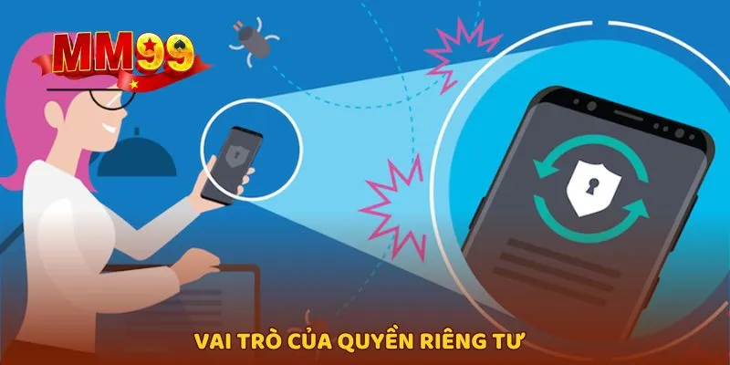 Vai trò cần thiết của quyền riêng tư tại MM99
